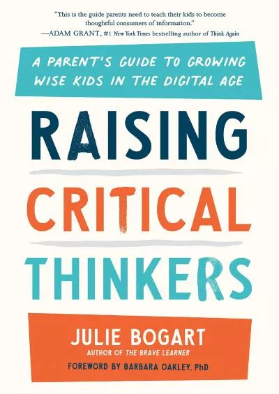 [READ] Raising Critical Thinkers: A Parent\'s Guide to Growing Wise Kids in the Digital Age