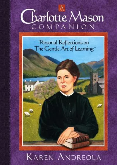 [EBOOK] A Charlotte Mason Companion: Personal Reflections on the Gentle Art of Learning