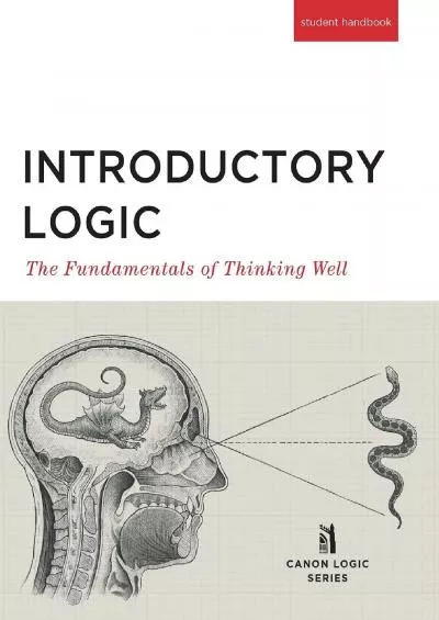 [EBOOK] Introductory Logic: The Fundamentals of Thinking Well Student Edition (Canon Logic)