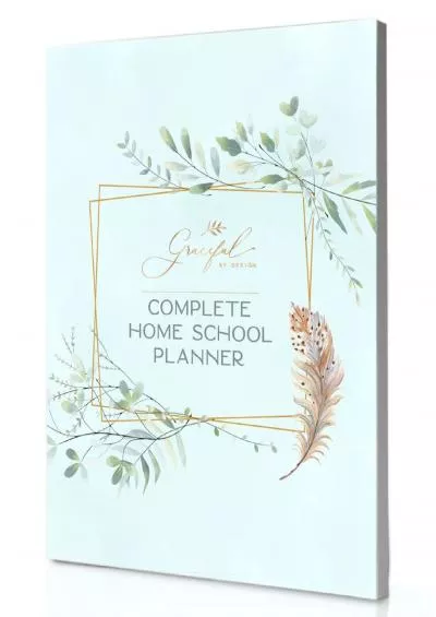 [DOWNLOAD] Graceful By Design\'s Complete Homeschool Planner: An Undated Daily, Weekly, and Monthly Lesson Planner and Organizer with Record Keeping and Requirement Tracking for up to 6 Students