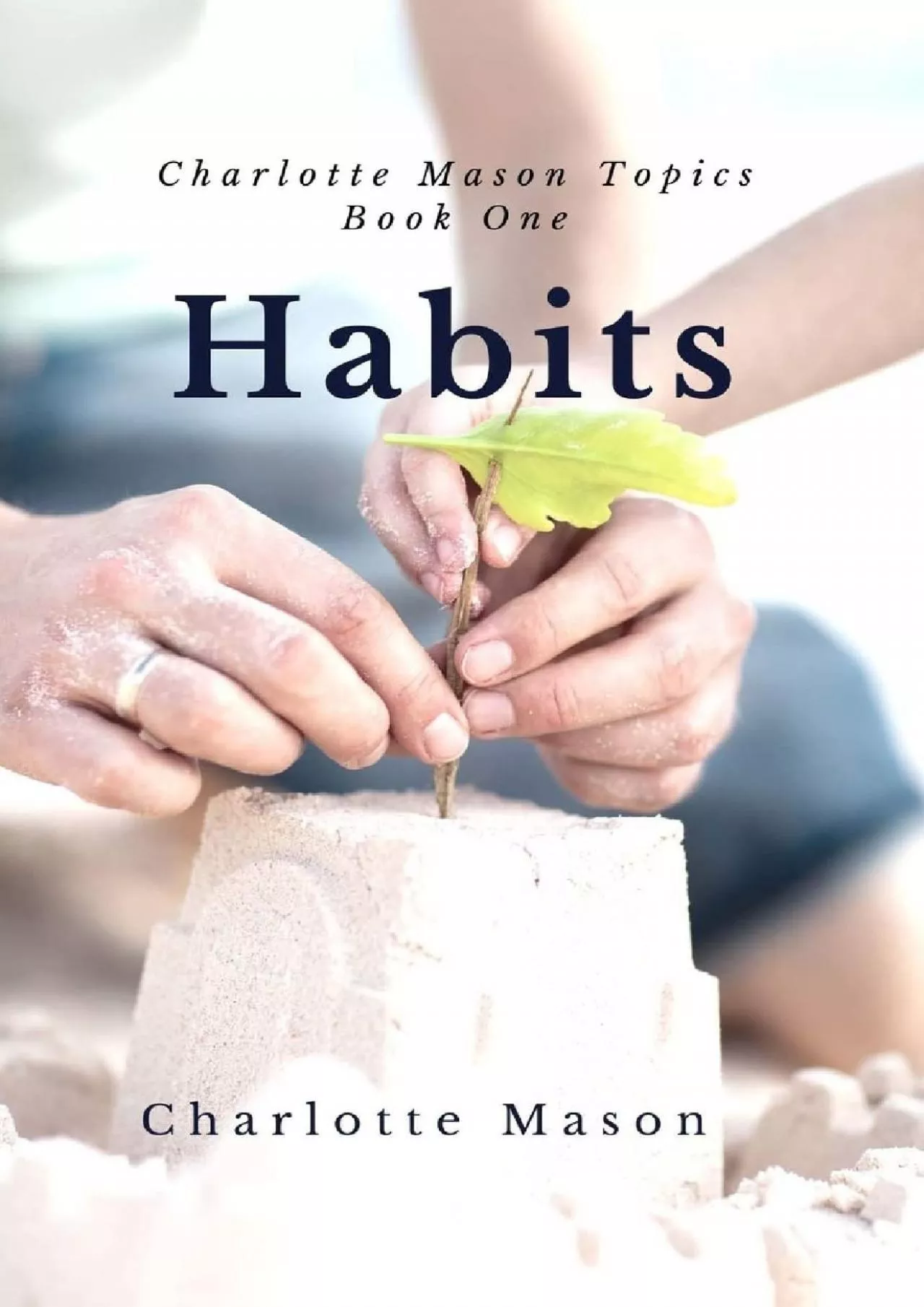 PDF-[DOWNLOAD] Habits: The Mother\'s Secret to Success (Charlotte Mason Topics)