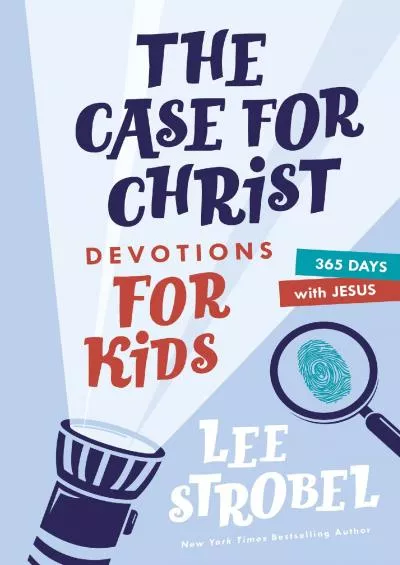 [READ] The Case for Christ Devotions for Kids: 365 Days with Jesus (Case for… Series