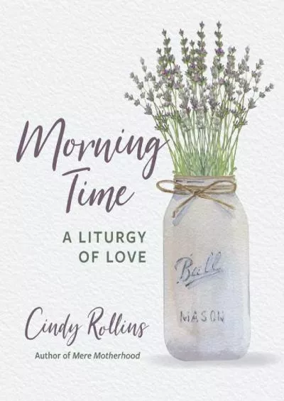 [READ] Morning Time: A Liturgy of Love