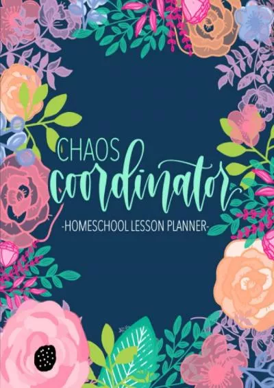 [DOWNLOAD] Chaos Coordinator: Homeschool Lesson Planner: Undated Organizer for Distance