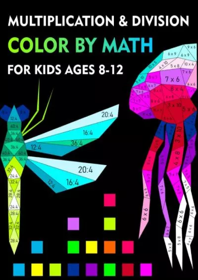 [READ] Color by math, multiplication and division for kids ages 8-12: workbook to learn