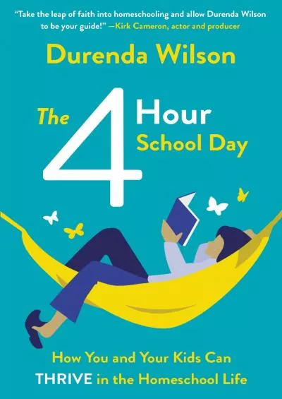 [READ] The Four-Hour School Day: How You and Your Kids Can Thrive in the Homeschool Life