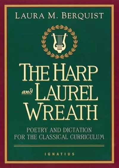 [READ] The Harp and Laurel Wreath: Poetry and Dictation for the Classical Curriculum