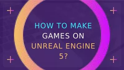 How to Create Games on Unreal Engine 5? 