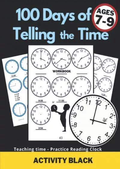 [EBOOK] 100 Days of Telling the Time, Workbook, Teaching time, Practice Reading Clock, Ages 7-9, Activity Black: For Kids, Minutes, Five minutes, Quarter ... Worksheets, Gifts to learn, Educational