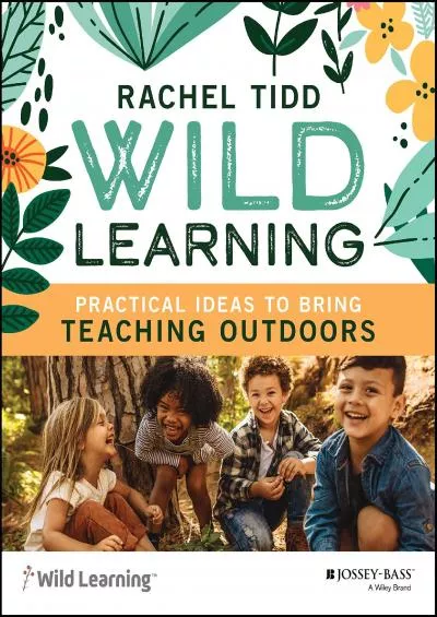 [DOWNLOAD] Wild Learning: Practical Ideas to Bring Teaching Outdoors