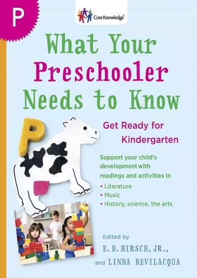 [DOWNLOAD] What Your Preschooler Needs to Know: Get Ready for Kindergarten (The Core Knowledge Series)