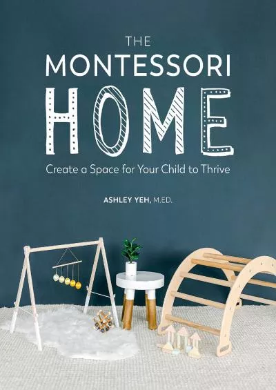 [DOWNLOAD] The Montessori Home: Create a Space for Your Child to Thrive