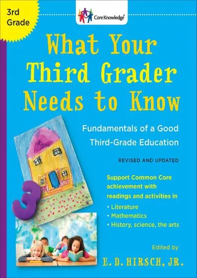 [DOWNLOAD] What Your Third Grader Needs to Know (Revised and Updated): Fundamentals of a Good Third-Grade Education (The Core Knowledge Series)