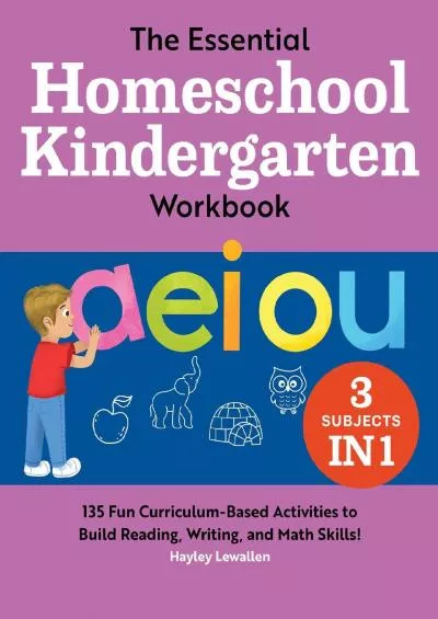 [READ] The Essential Homeschool Kindergarten Workbook: 135 Fun Curriculum-Based Activities to Build Reading, Writing, and Math Skills (Homeschool Workbooks)