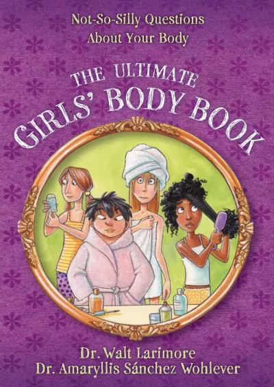 [EBOOK] The Ultimate Girls\' Body Book: Not-So-Silly Questions About Your Body