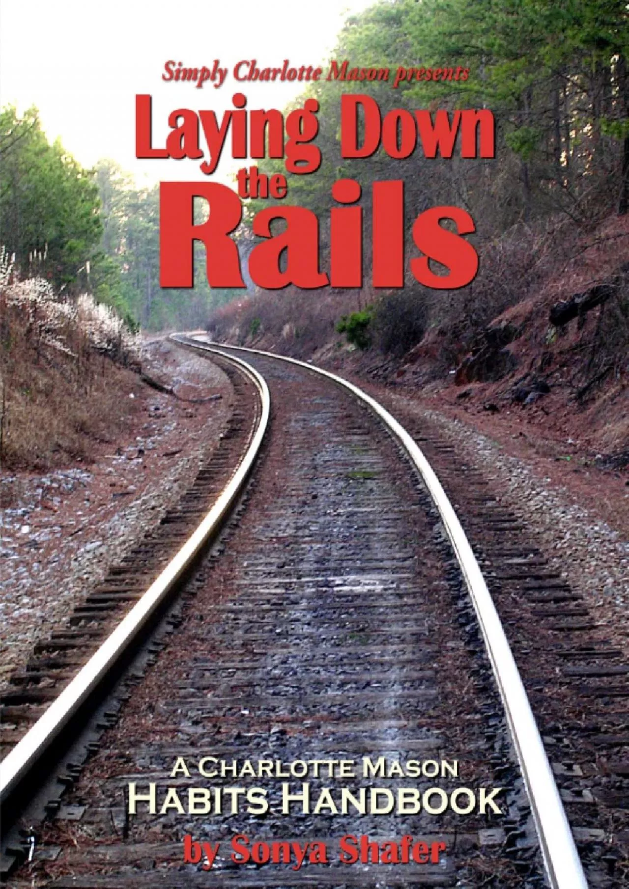 PDF-[READ] Laying Down the Rails: A Charlotte Mason Habits Handbook