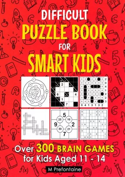 [DOWNLOAD] Difficult Puzzle Book for Smart Kids: Over 300 Brain Games for Kids Aged 11 - 14 (Thinking Books for Kids)