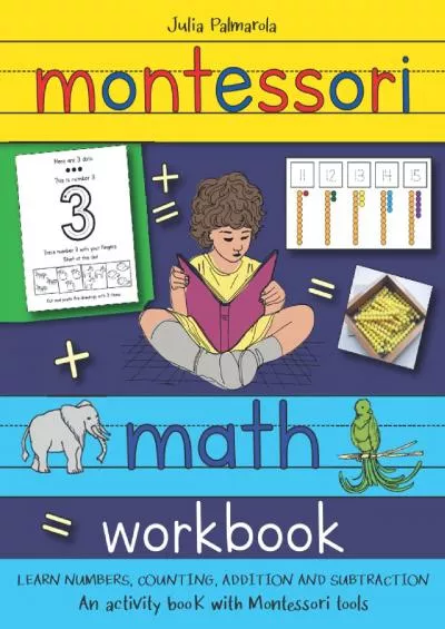 [READ] Montessori Math Workbook: Learn Numbers Counting Addition and Subtraction an Activity Book with Montessori Tools (Montessori Activity Books for Home and School)