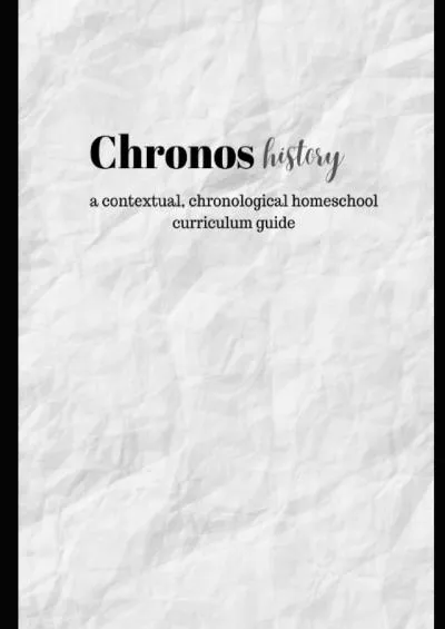 [EBOOK] Chronos: a contextual and chronological homeschool curriculum guide