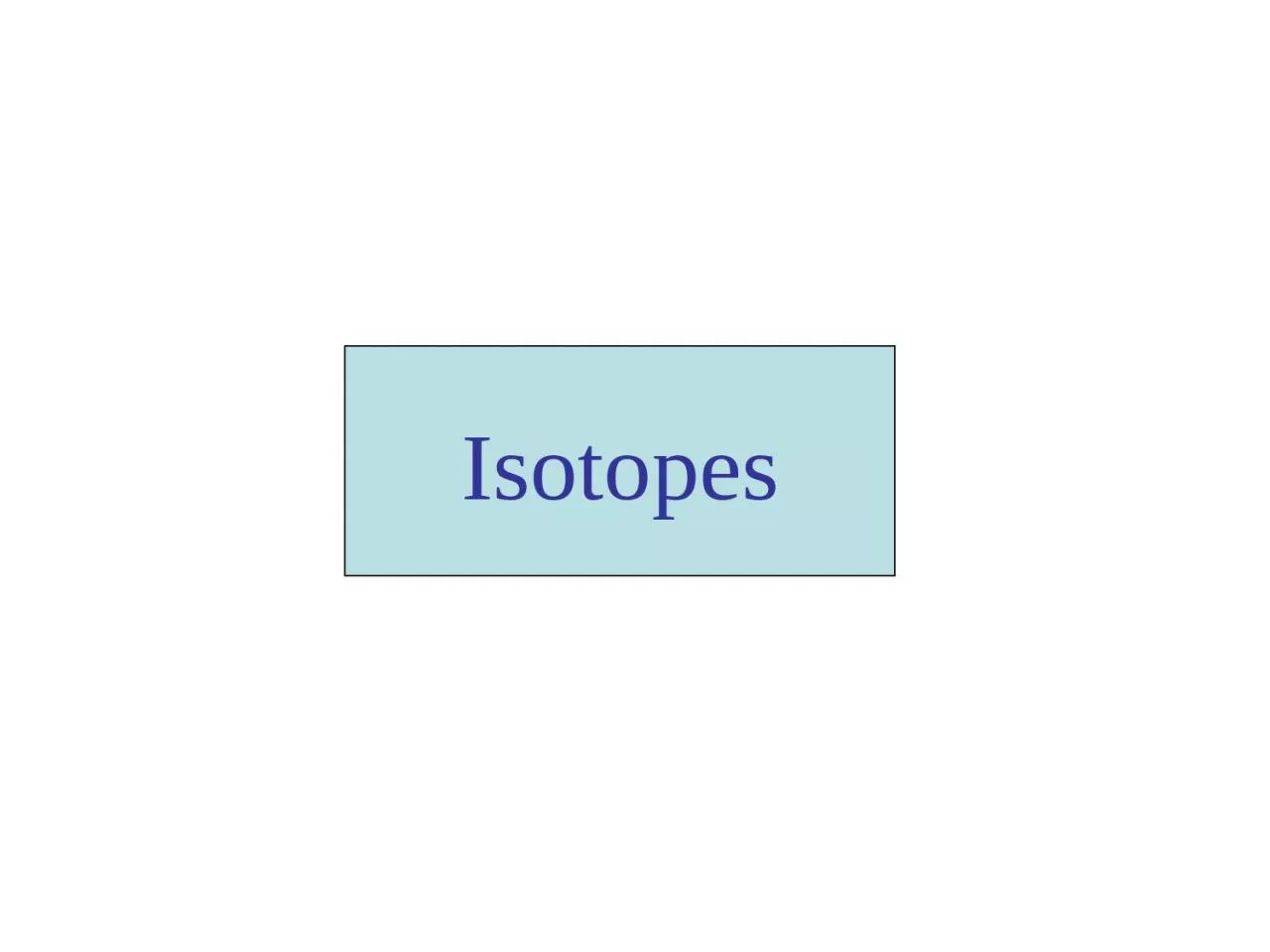 PPT-Isotopes The atom Atom: It is a unit of matter that is the smallest unit of an element,