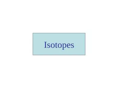 Isotopes The atom Atom: It is a unit of matter that is the smallest unit of an element, having all