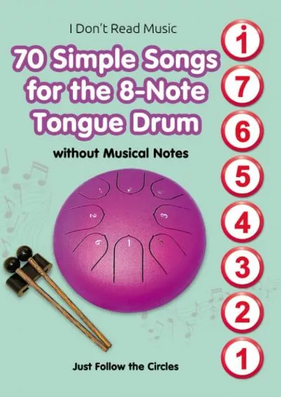 [EBOOK] 70 Simple Songs for the 8-Note Tongue Drum. Without Musical Notes: Just Follow the Circles