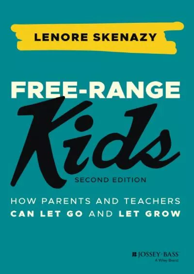 [DOWNLOAD] Free-Range Kids: How Parents and Teachers Can Let Go and Let Grow
