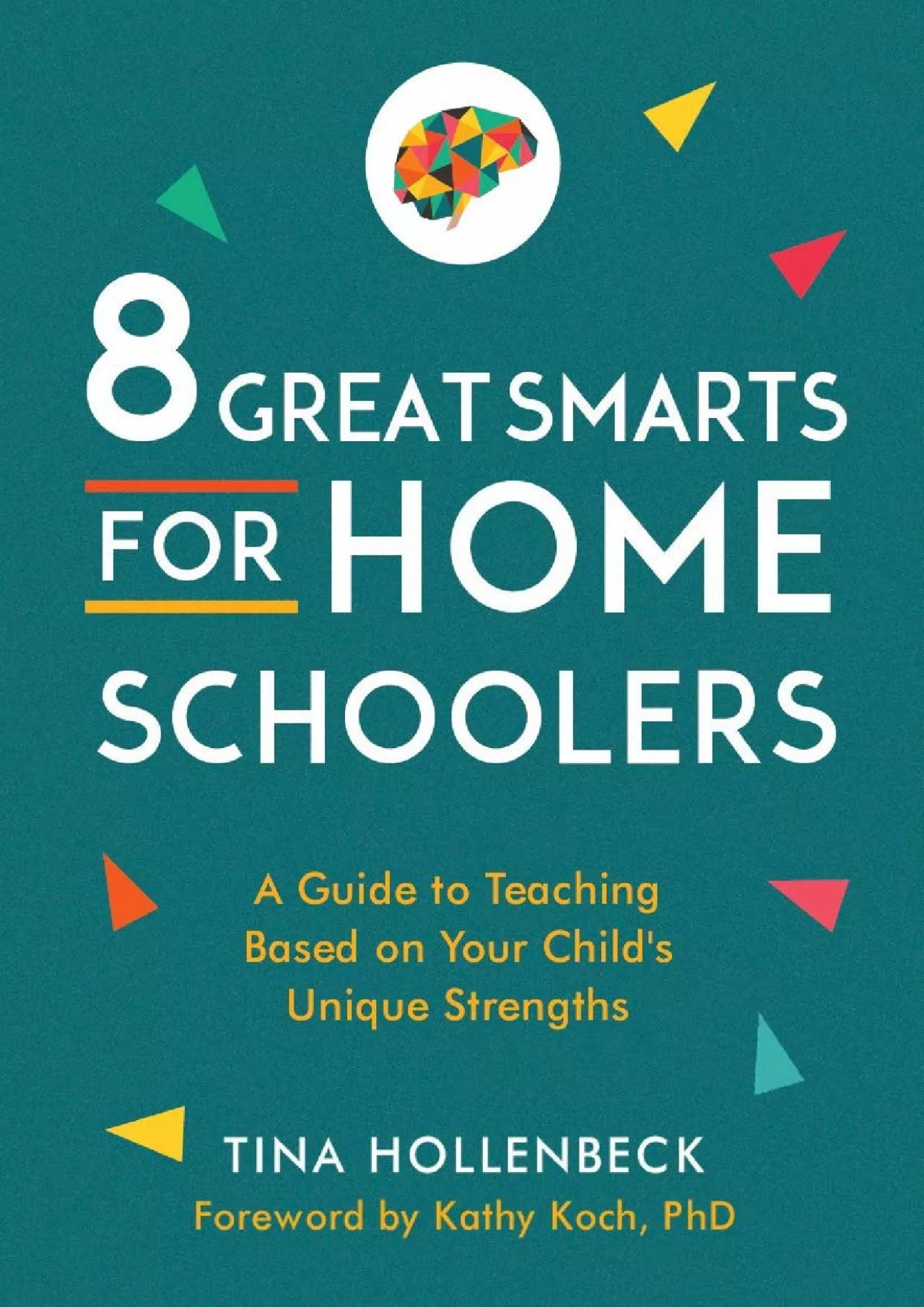 [READ] 8 Great Smarts for Homeschoolers: A Guide to Teaching Based on Your Childs Unique