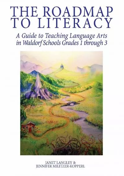 [READ] THE ROADMAP TO LITERACY: A Guide to Teaching Language Arts in Waldorf Schools Grades 1 through 3