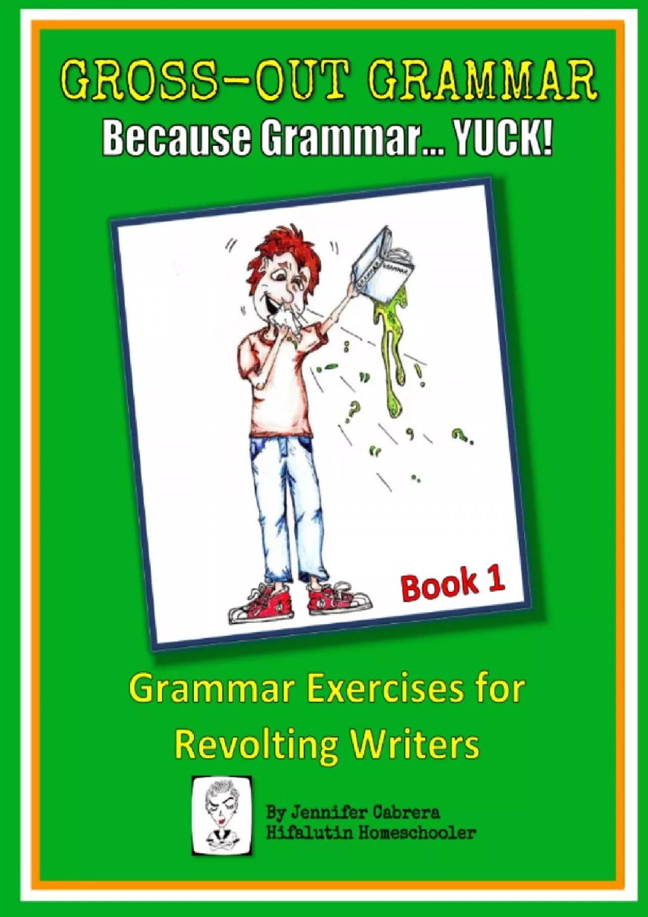 [EBOOK] Gross-Out Grammar Book 1: Grammar Exercises for Revolting Writers (Gross-Out Grammar