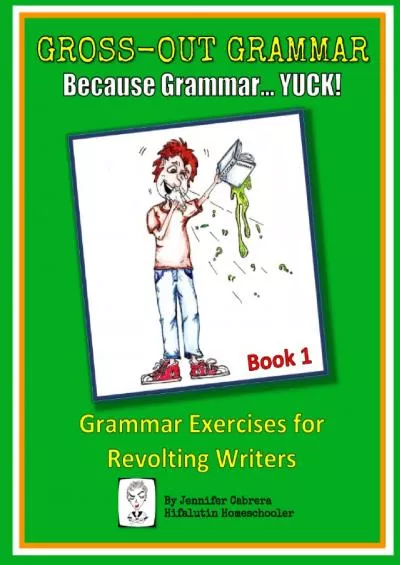 [EBOOK] Gross-Out Grammar Book 1: Grammar Exercises for Revolting Writers (Gross-Out Grammar and Revolting Writing)