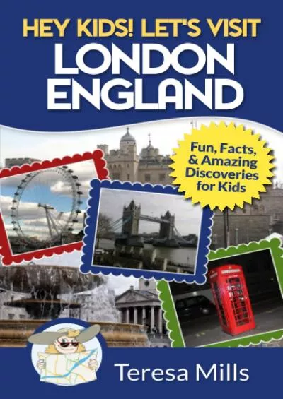 [DOWNLOAD] Hey Kids Lets Visit London England: Fun Facts and Amazing Discoveries for Kids