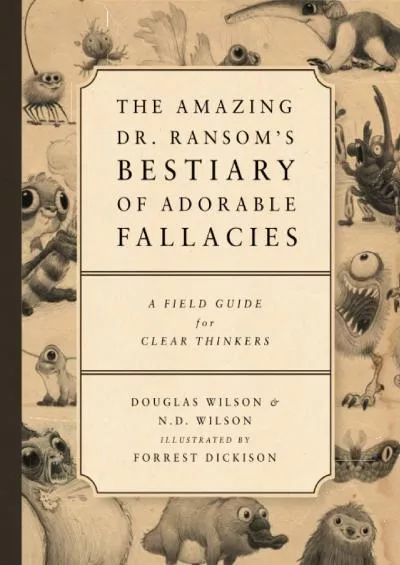 [READ] The Amazing Dr. Ransoms Bestiary of Adorable Fallacies