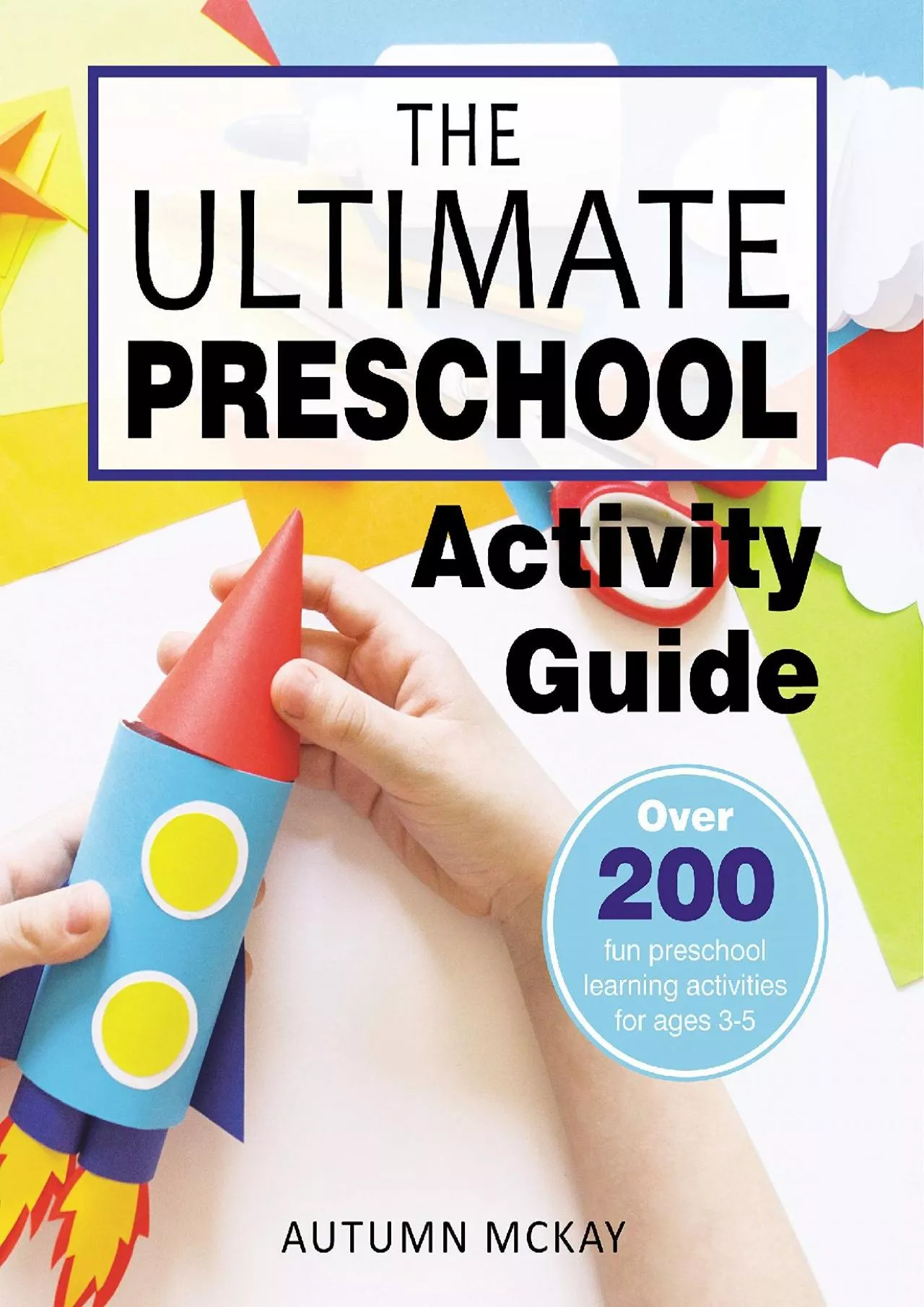 [DOWNLOAD] The Ultimate Preschool Activity Guide: Over 200 fun preschool learning activities