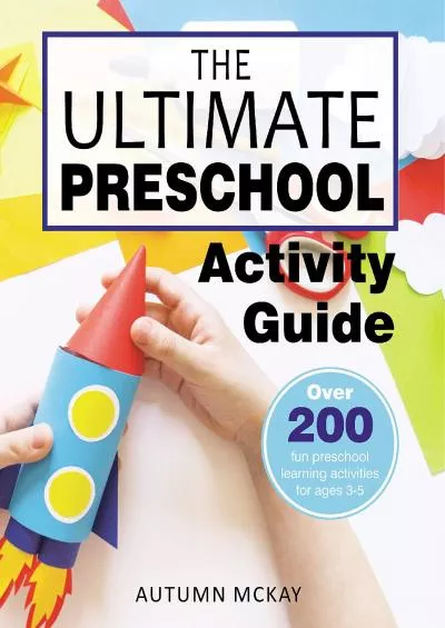 [DOWNLOAD] The Ultimate Preschool Activity Guide: Over 200 fun preschool learning activities for ages 3-5 (Early Learning)