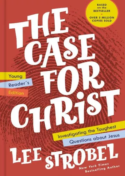 [DOWNLOAD] The Case for Christ Young Readers Edition: Investigating the Toughest Questions about Jesus (Case for … Series for Young Readers)