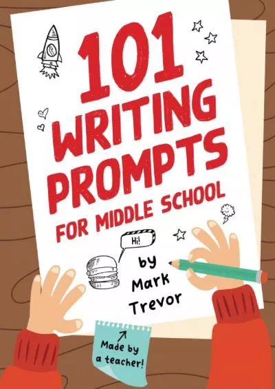 [EBOOK] 101 Writing Prompts for Middle School: Fun and Engaging Prompts for Stories Journals Essays Opinions and Writing Assignments (Writing Prompts for Kids)