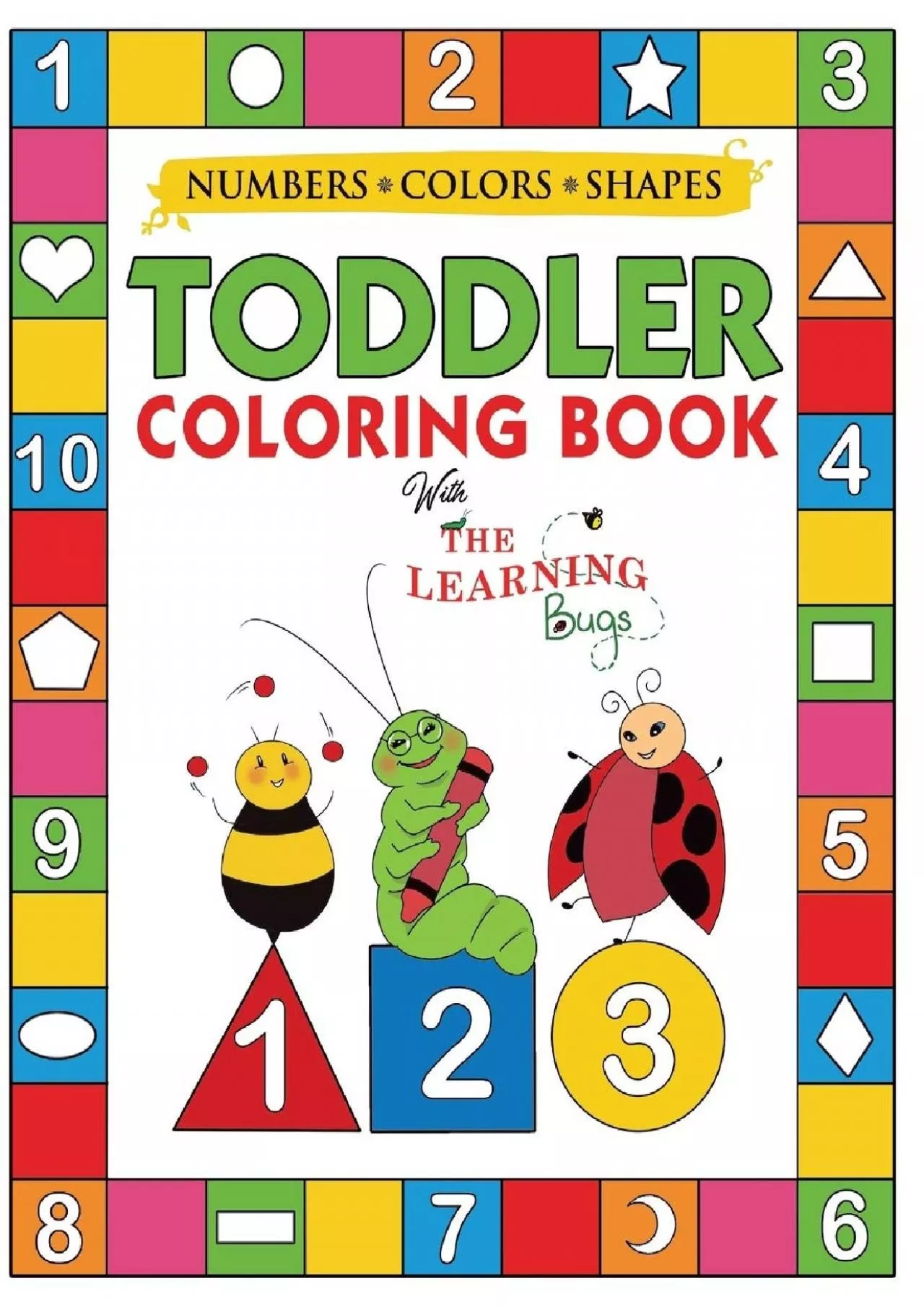 [DOWNLOAD] My Numbers Colors and Shapes Toddler Coloring Book with The Learning Bugs: