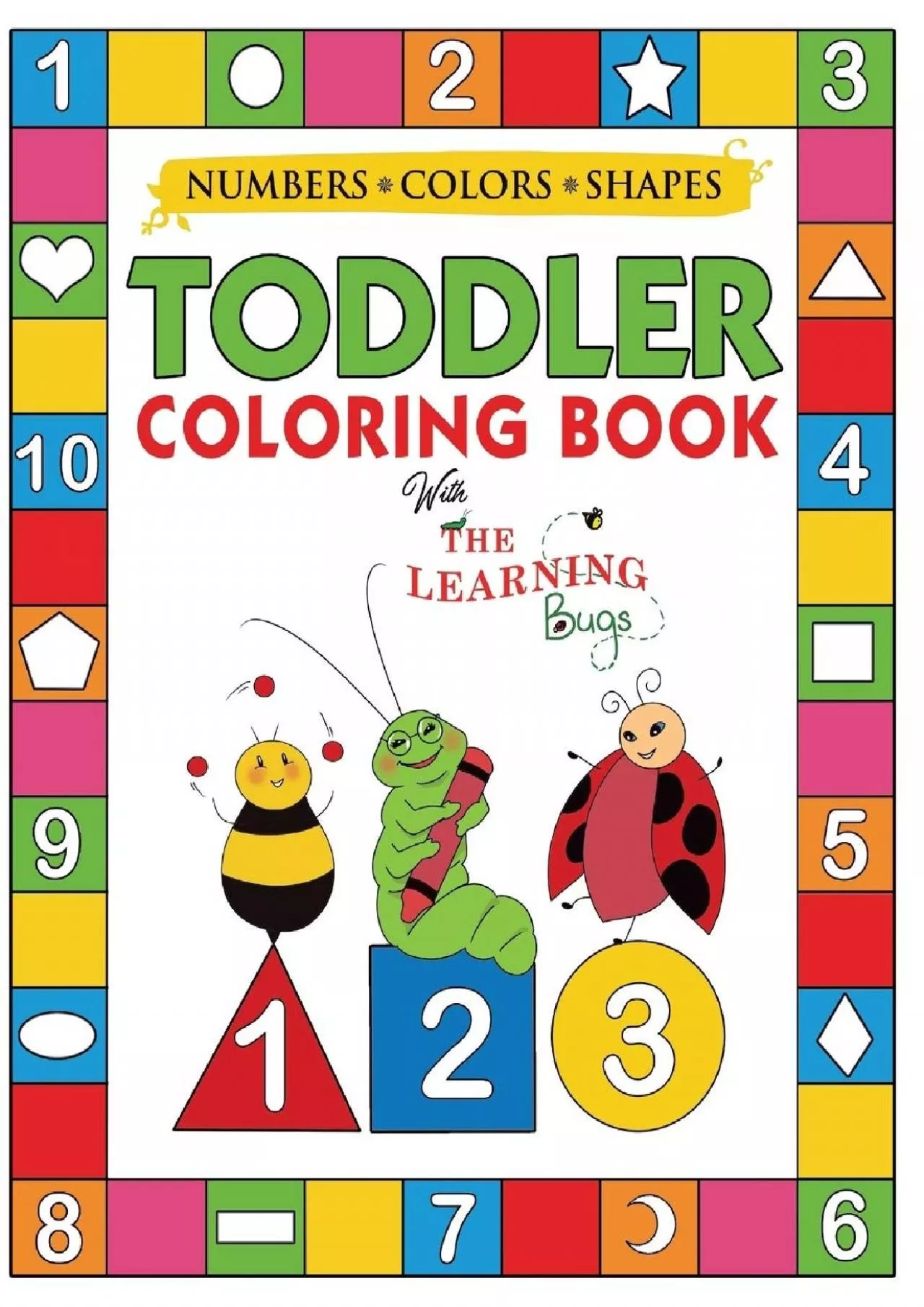 PDF-[DOWNLOAD] My Numbers Colors and Shapes Toddler Coloring Book with The Learning Bugs: