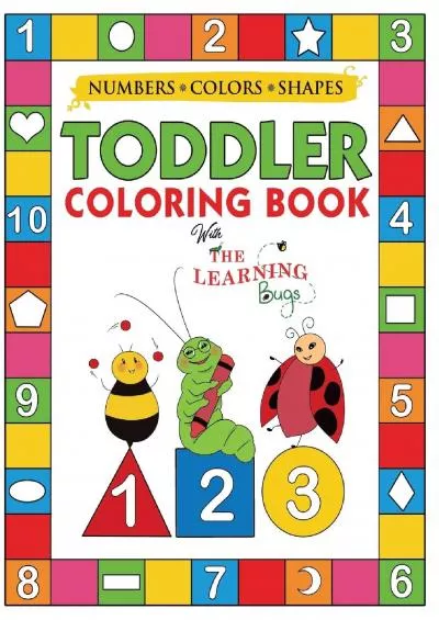[DOWNLOAD] My Numbers Colors and Shapes Toddler Coloring Book with The Learning Bugs: Fun Childrens Activity Coloring Books for Toddlers and Kids Ages 2 3 4  5 for Kindergarten  Preschool Prep Success