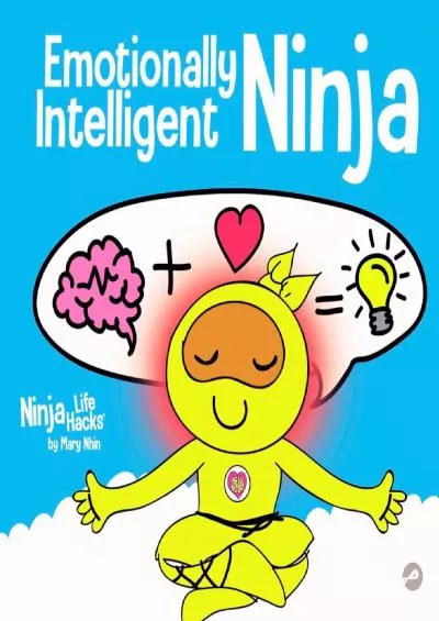 [DOWNLOAD] Emotionally Intelligent Ninja: A Childrens Book About Developing Emotional Intelligence (EQ) (Ninja Life Hacks)