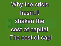 Why the crisis hasn’t shaken the cost of capital The cost of capi