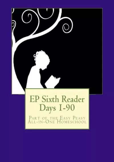 [READ] EP Sixth Reader Days 1-90: Part of the Easy Peasy All-in-One Homeschool (EP Reader