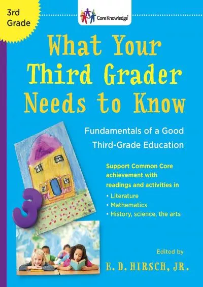 [DOWNLOAD] What Your Third Grader Needs to Know (Revised Edition): Fundamentals of a Good Third-Grade Education (The Core Knowledge Series)