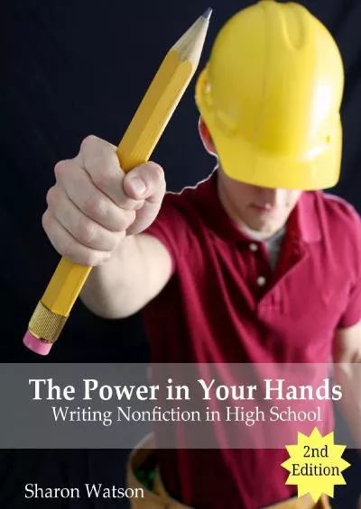 [DOWNLOAD] The Power in Your Hands: Writing Nonfiction in High School 2nd Edition