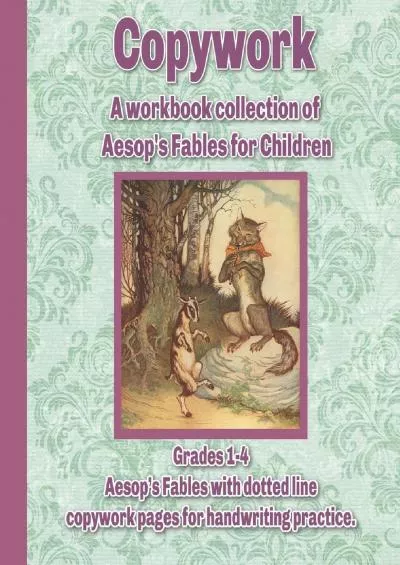 [EBOOK] Copywork: A workbook collection of Aesops Fables for Children: Grades 1-4 Aesop’s Fables with dotted line copywork pages for handwriting practice