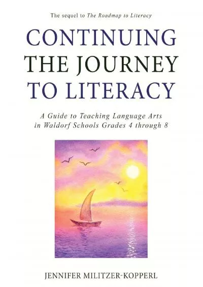 [DOWNLOAD] Continuing the Journey to Literacy: A Guide to Teaching Language Arts in Waldorf Schools Grades 4 through 8