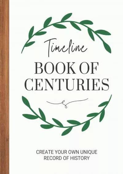 [DOWNLOAD] Timeline Book of Centuries: Create Your Own Unique Record of History