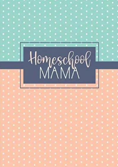 [EBOOK] Homeschool Mama: Daily Assignment Tracker and Record Planner Book For One Student | Academic Calendar Year | Minimalist Blue Coral Dots (Homeschooling Family Organizer)