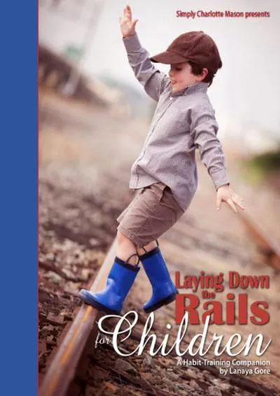 [EBOOK] Laying Down the Rails for Children: A Habit-Training Companion